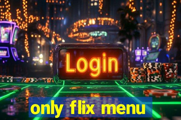 only flix menu